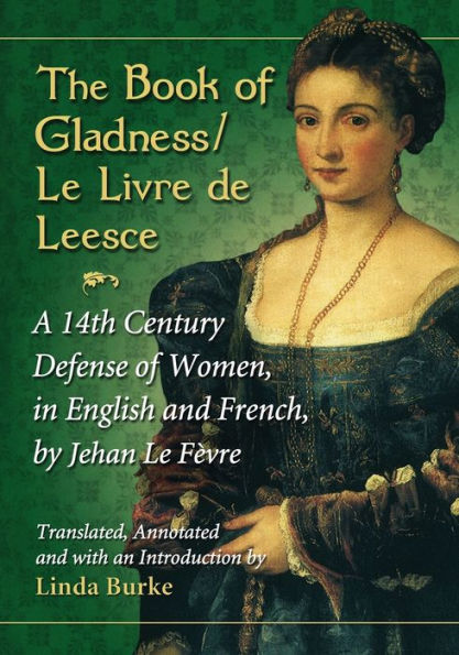 The Book of Gladness / Le Livre de Leesce: A 14th Century Defense Women, English and French, by Jehan Fevre