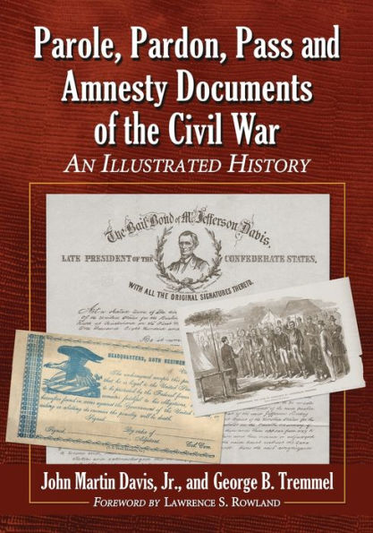 Parole, Pardon, Pass and Amnesty Documents of the Civil War: An Illustrated History