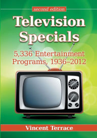 Title: Television Specials: 5,336 Entertainment Programs, 1936-2012, 2d ed., Author: Vincent Terrace