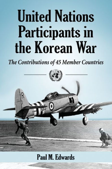United Nations Participants The Korean War: Contributions of 45 Member Countries