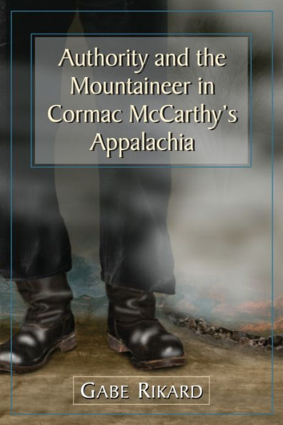 Authority and the Mountaineer Cormac McCarthy's Appalachia