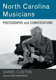 Title: North Carolina Musicians: Photographs and Conversations, Author: Daniel Coston