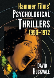 Title: Hammer Films' Psychological Thrillers, 1950-1972, Author: David Huckvale