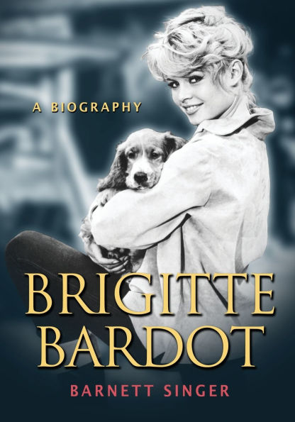 Brigitte Bardot: A Biography