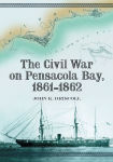 Alternative view 1 of The Civil War on Pensacola Bay, 1861-1862