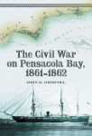 Alternative view 2 of The Civil War on Pensacola Bay, 1861-1862