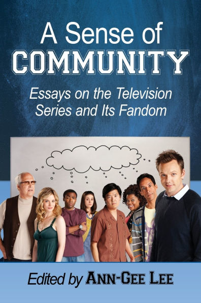 A Sense of Community: Essays on the Television Series and Its Fandom