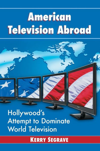 American Television Abroad: Hollywood's Attempt to Dominate World Television