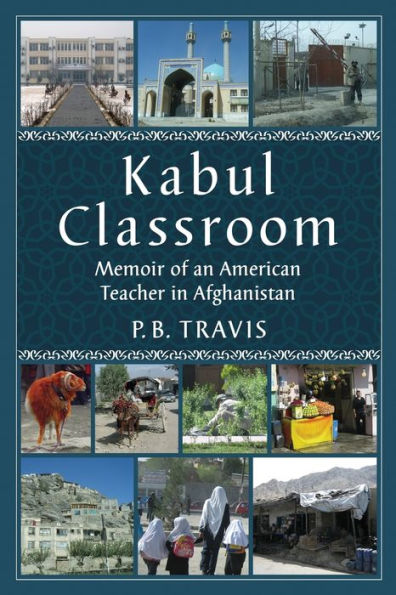 Kabul Classroom: Memoir of an American Teacher Afghanistan