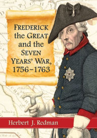 Title: Frederick the Great and the Seven Years' War, 1756-1763, Author: Herbert J. Redman