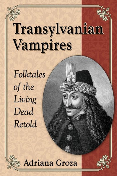 Transylvanian Vampires: Folktales of the Living Dead Retold