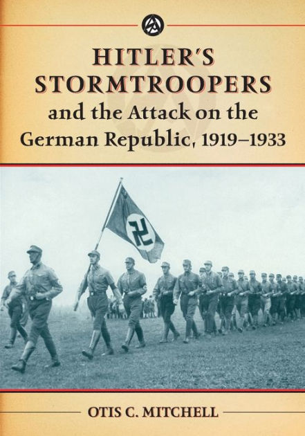 Hitler's Stormtroopers and the Attack on the German Republic, 1919-1933 ...