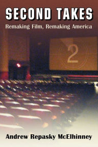 Title: Second Takes: Remaking Film, Remaking America, Author: Andrew Repasky McElhinney