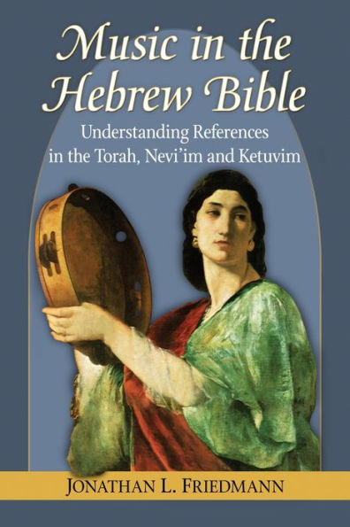 Music the Hebrew Bible: Understanding References Torah, Nevi'im and Ketuvim
