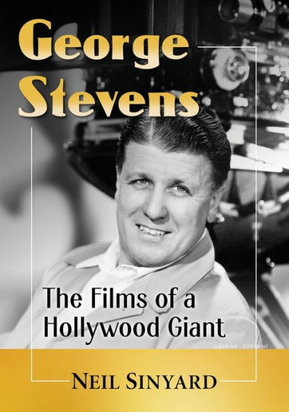 George Stevens: The Films of a Hollywood Giant