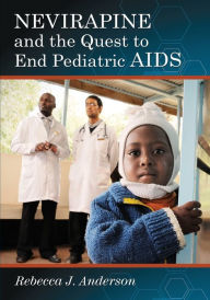 Title: Nevirapine and the Quest to End Pediatric AIDS, Author: Rebecca J. Anderson
