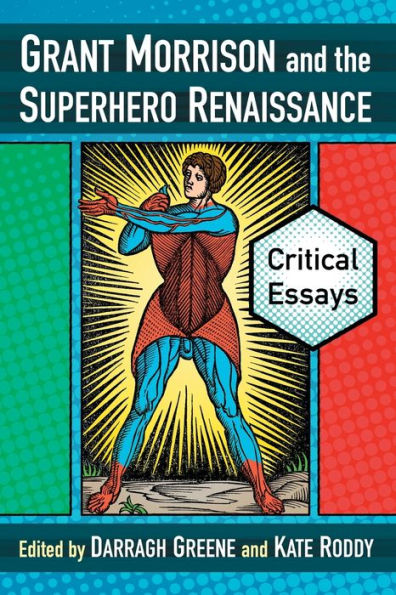 Grant Morrison and the Superhero Renaissance: Critical Essays