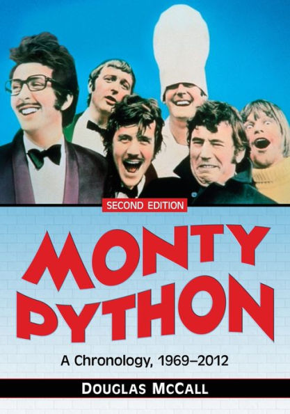 Monty Python: A Chronology, 1969-2012, 2d ed.