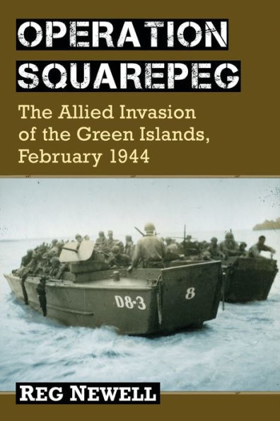 Operation Squarepeg: the Allied Invasion of Green Islands, February 1944
