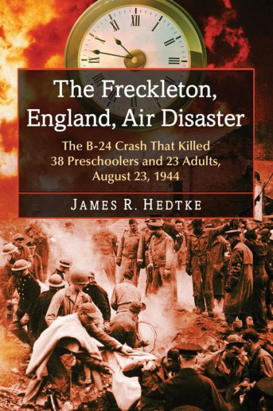 The Freckleton, England, Air Disaster: B-24 Crash That Killed 38 Preschoolers and 23 Adults, August 23, 1944