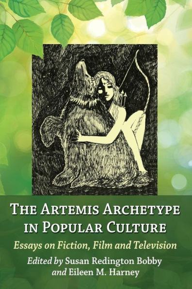 The Artemis Archetype in Popular Culture: Essays on Fiction, Film and Television