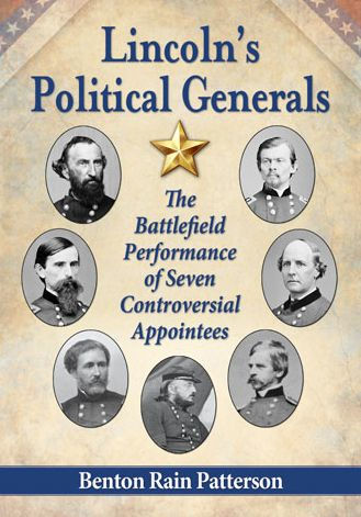 Lincoln's Political Generals: The Battlefield Performance of Seven Controversial Appointees