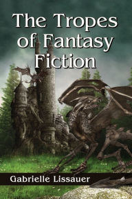 Title: The Tropes of Fantasy Fiction, Author: Gabrielle Lissauer