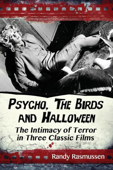 Psycho, The Birds and Halloween: Intimacy of Terror Three Classic Films