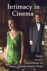 Title: Intimacy in Cinema: Critical Essays on English Language Films, Author: David Roche