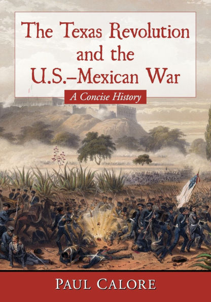 the Texas Revolution and U.S.-Mexican War: A Concise History