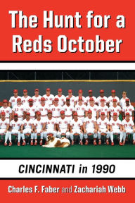 Title: The Hunt for a Reds October: Cincinnati in 1990, Author: Charles F. Faber