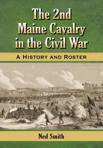 the 2nd Maine Cavalry Civil War: A History and Roster