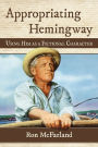 Appropriating Hemingway: Using Him as a Fictional Character