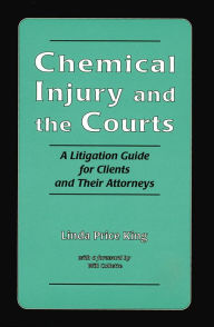 Title: Chemical Injury and the Courts: A Litigation Guide for Clients and Their Attorneys, Author: Linda Price King