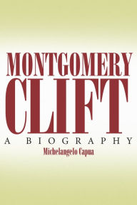 Title: Montgomery Clift: A Biography, Author: Michelangelo Capua