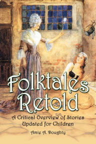 Title: Folktales Retold: A Critical Overview of Stories Updated for Children, Author: Amie A. Doughty