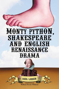 Title: Monty Python, Shakespeare and English Renaissance Drama, Author: Darl Larsen