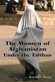 Title: The Women of Afghanistan Under the Taliban, Author: Rosemarie Skaine