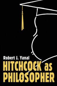 Title: Hitchcock as Philosopher, Author: Robert J. Yanal