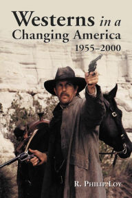Title: Westerns in a Changing America, 1955-2000, Author: R. Philip Loy