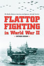 Flattop Fighting in World War II: The Battles Between American and Japanese Aircraft Carriers