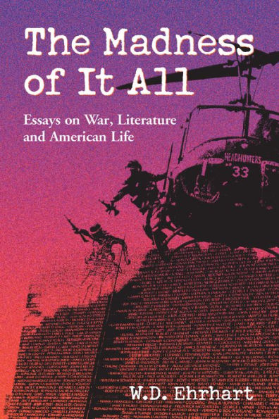 The Madness of It All: Essays on War, Literature and American Life