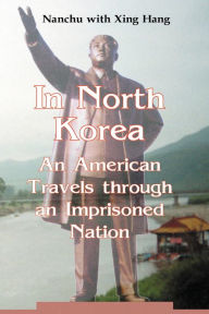 Title: In North Korea: An American Travels through an Imprisoned Nation, Author: Nanchu