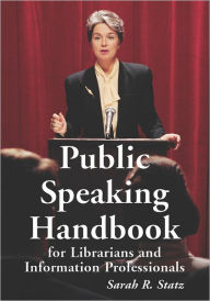 Title: Public Speaking Handbook for Librarians and Information Professionals, Author: Sarah R. Statz