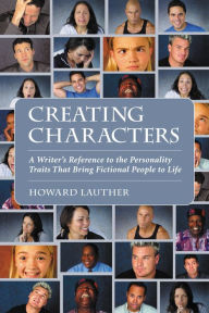 Title: Creating Characters: A Writer's Reference to the Personality Traits That Bring Fictional People to Life, Author: Howard Lauther