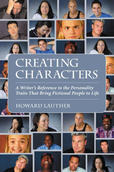 Creating Characters: A Writer's Reference to the Personality Traits That Bring Fictional People to Life