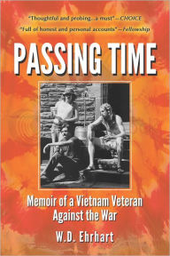 Title: Passing Time: Memoir of a Vietnam Veteran Against the War, Author: W.D. Ehrhart