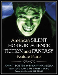 Title: American Silent Horror, Science Fiction and Fantasy Feature Films, 1913-1929, Author: John T. Soister