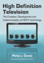 High Definition Television: The Creation, Development and Implementation of HDTV Technology