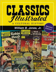 Title: Classics Illustrated: A Cultural History, 2d ed., Author: William B. Jones